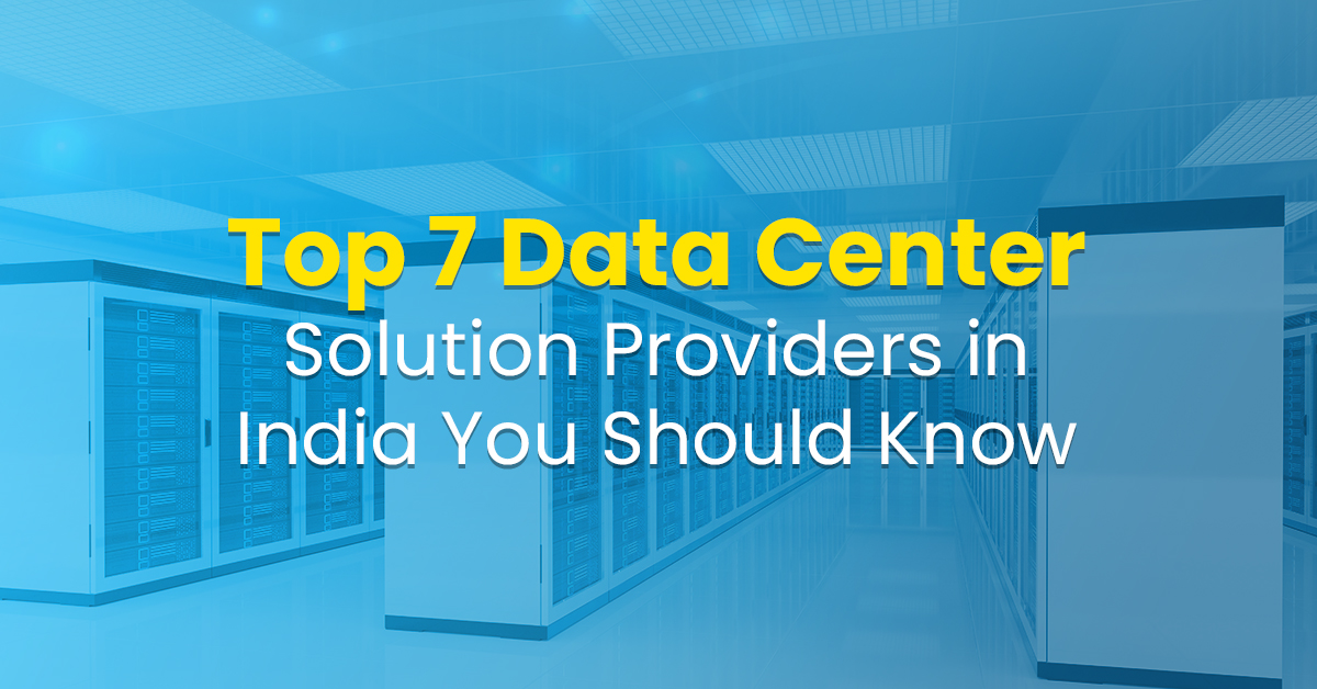 Top 7 Data Center Solution Providers in India