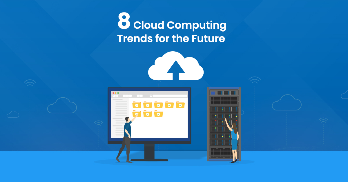 8 CLOUD COMPUTING TRENDS FOR THE FUTURE